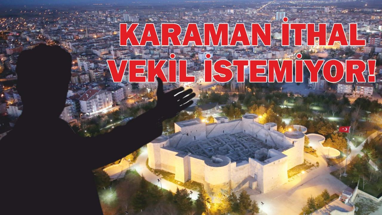 Karaman ithal vekil istemiyor