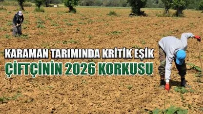 Karaman tarımında kritik eşik