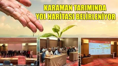 Karaman tarımında yol haritası belirleniyor