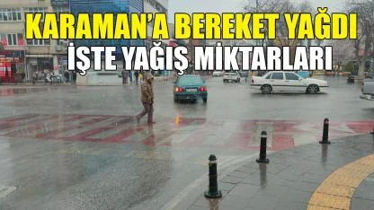 Karaman’a bereket yağdı