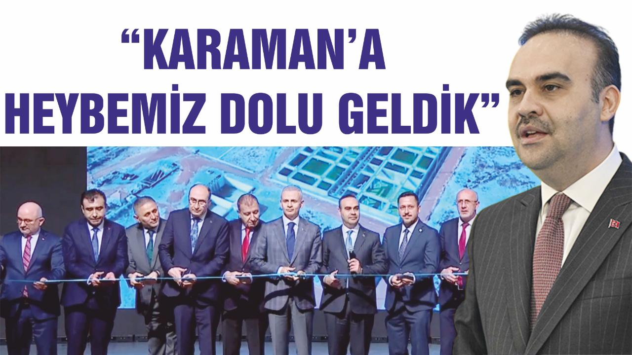 “Karaman’a heybemiz dolu geldik”