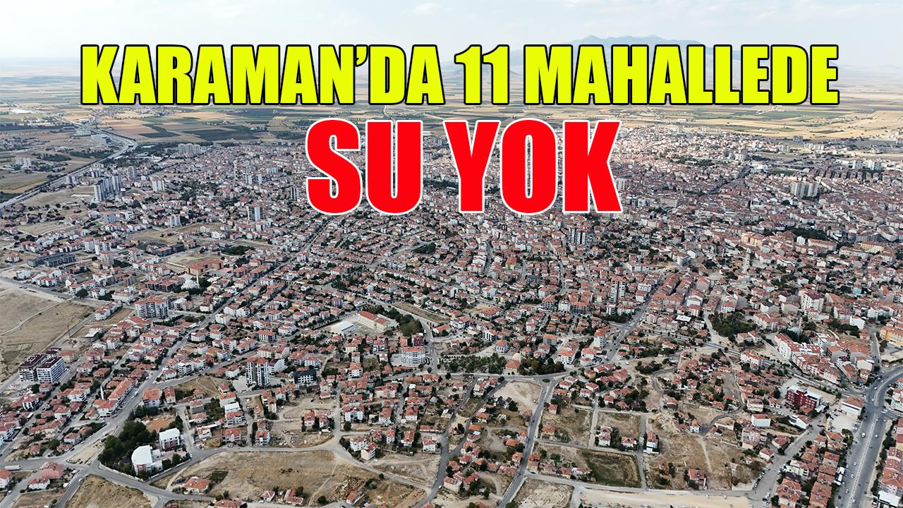 Karaman’da 11 mahallede su yok