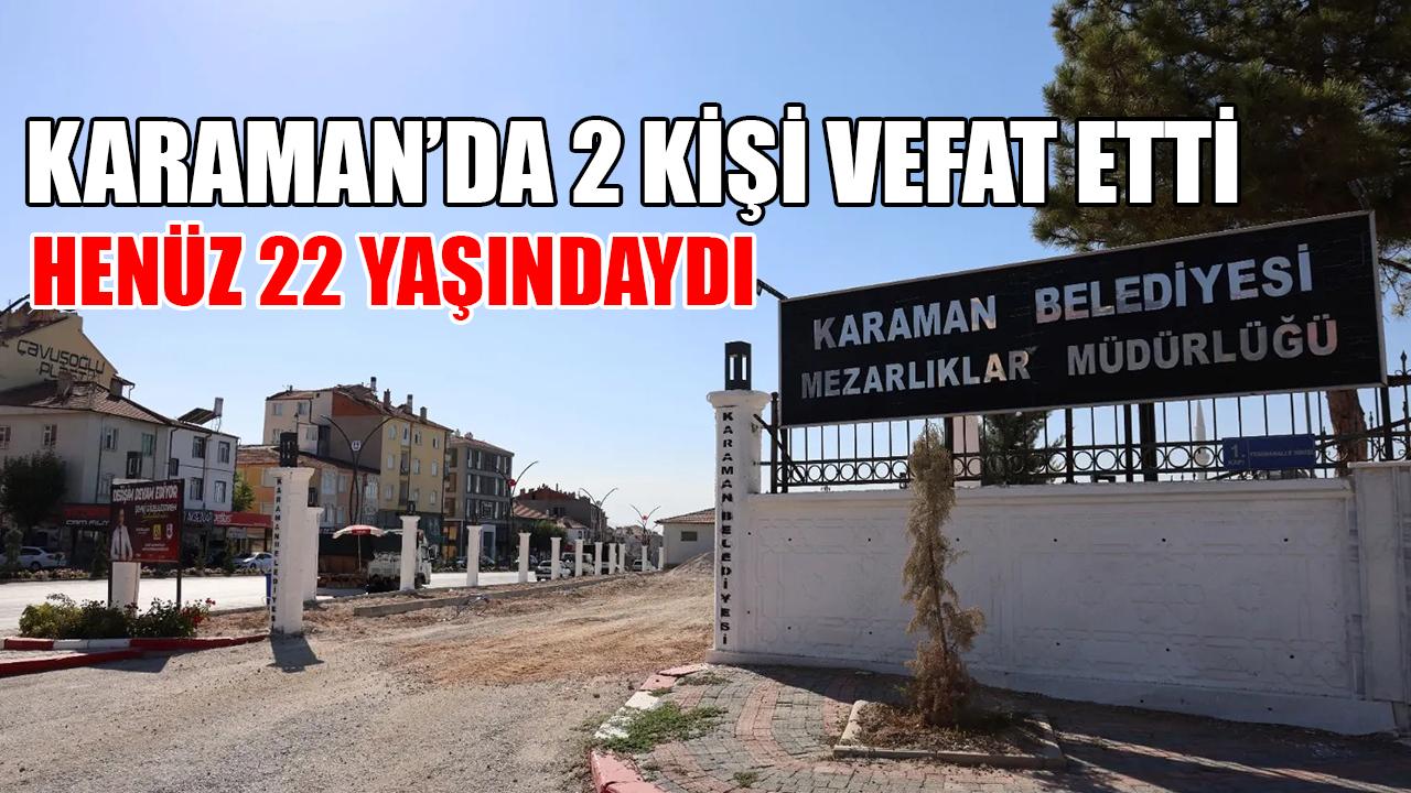 Karaman'da 2 kişi vefat etti