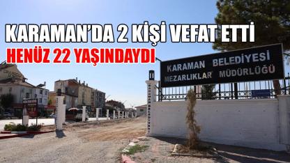 Karaman'da 2 kişi vefat etti