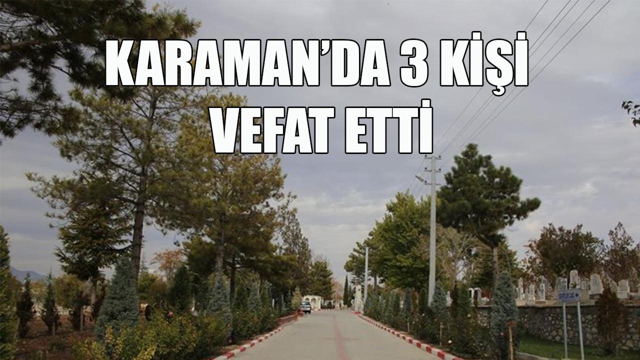 Karaman'da 3 kişi vefat etti