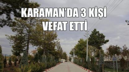 Karaman'da 3 kişi vefat etti