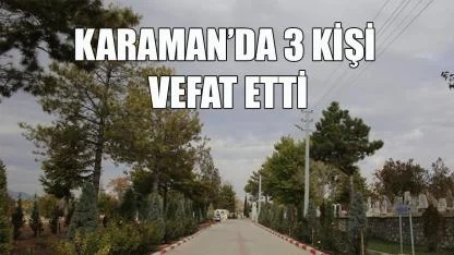 Karaman'da 3 kişi vefat etti