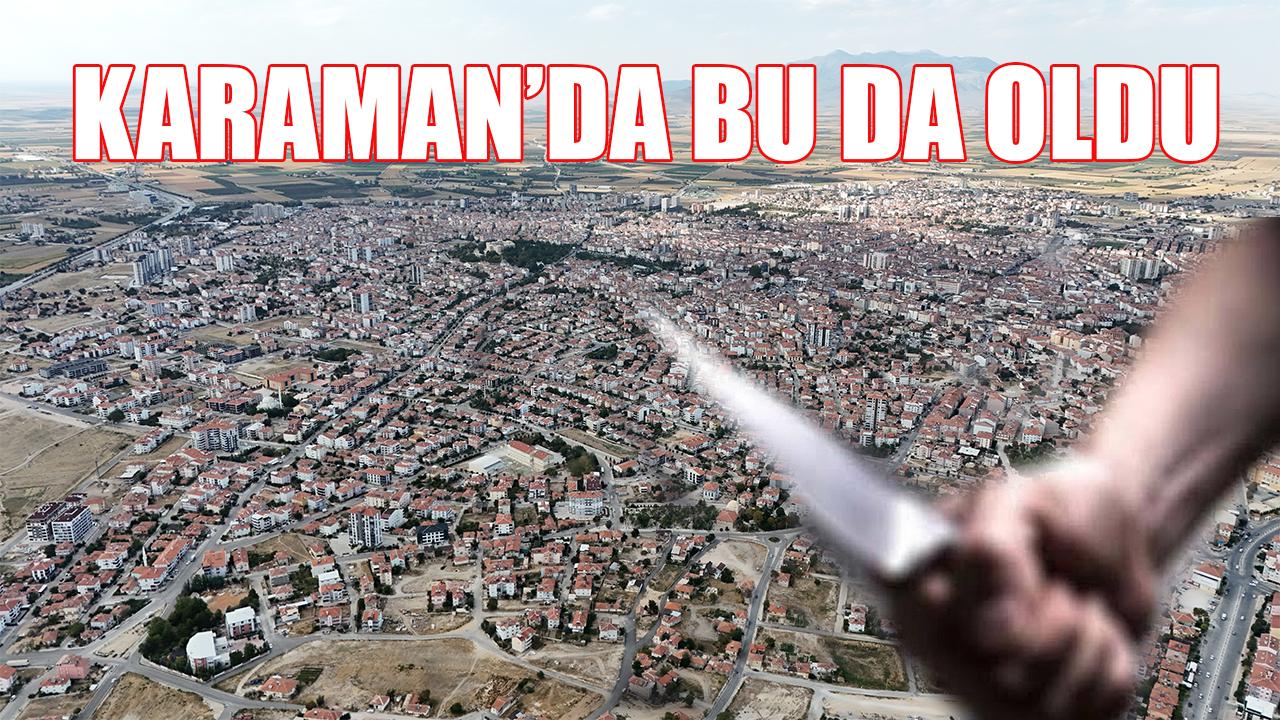 Karaman’da bu da oldu