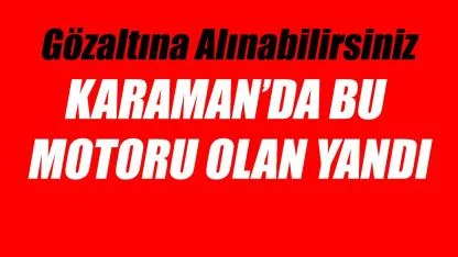 Karaman’da Bu Motoru Olan Yandı
