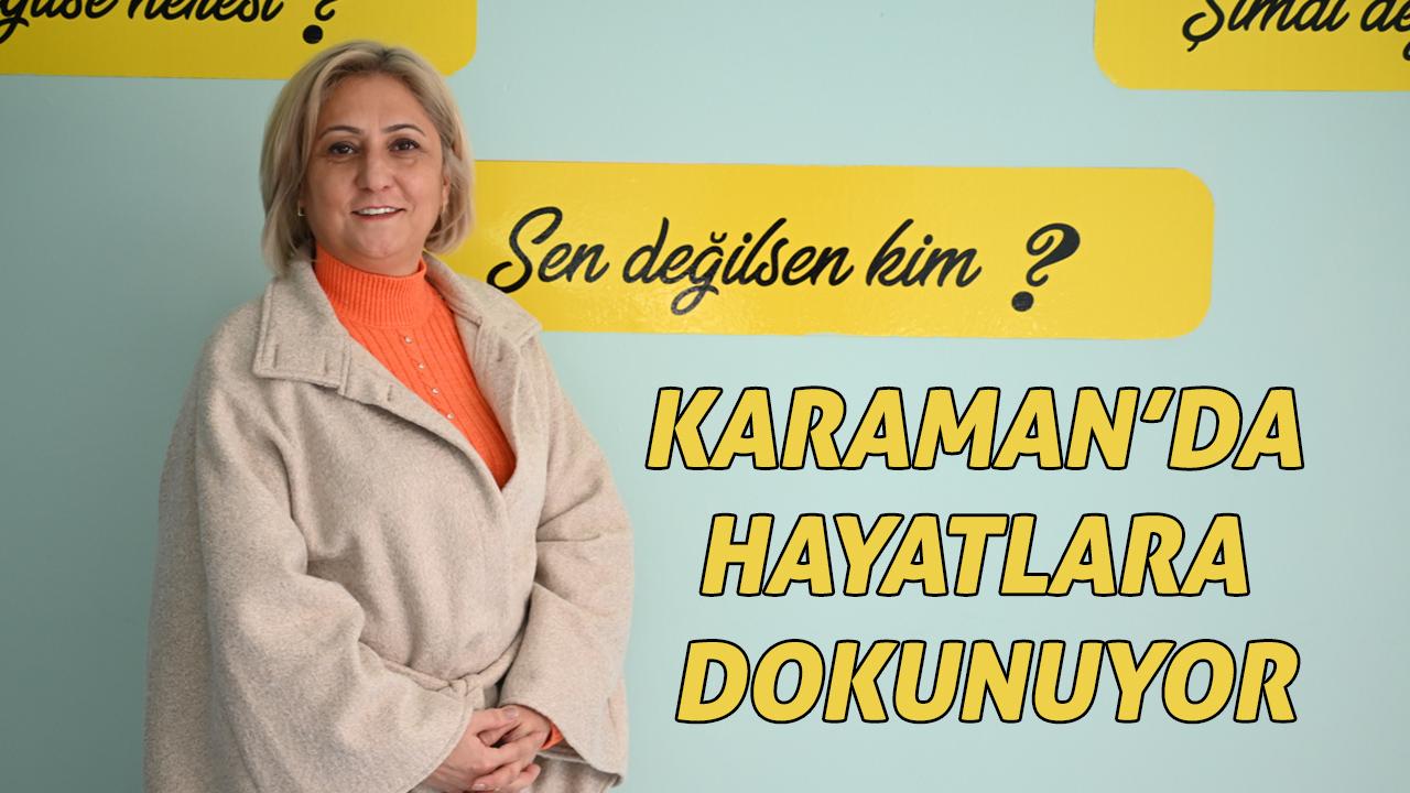 Karaman’da hayatlara dokunuyor