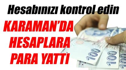 Karaman'da hesaplara para yattı