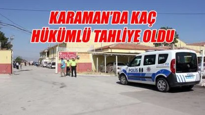 Karaman'da kaç hükümlü tahliye oldu