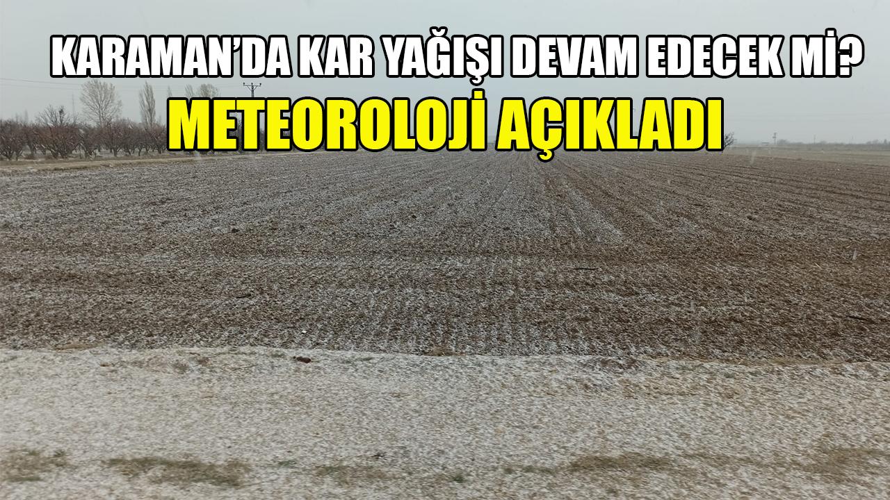 Karaman’da kar yağışı devam edecek mi? Meteoroloji açıkladı