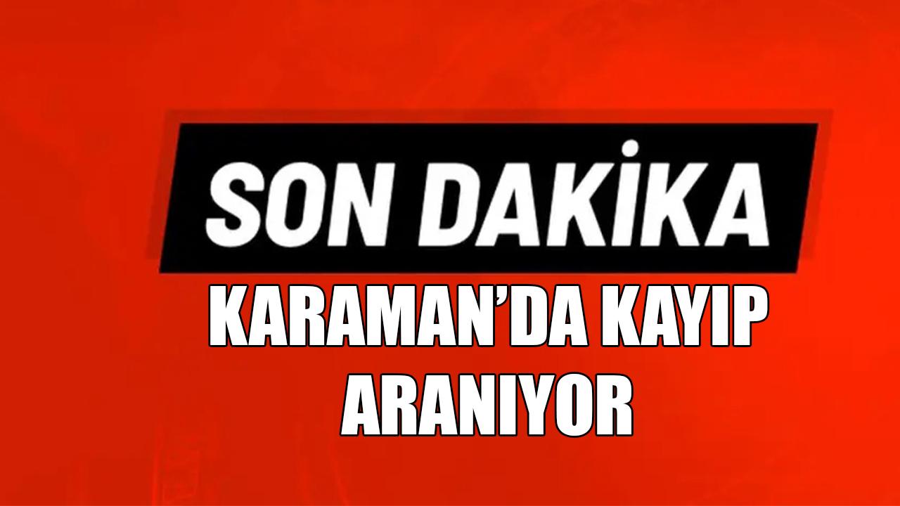 Karaman’da kayıp aranıyor