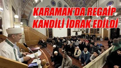 Karaman’da Regaip Kandili idrak edildi