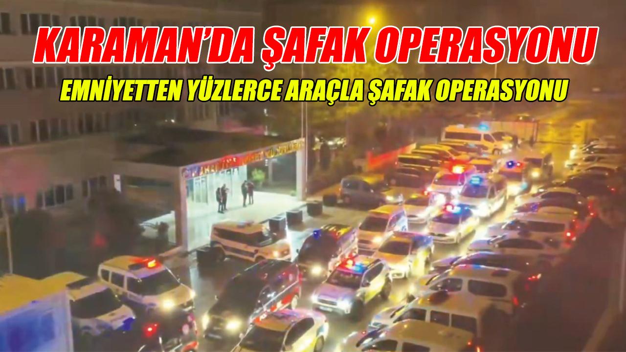 Karaman&#039;da şafak operasyonu