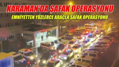 Karaman'da şafak operasyonu