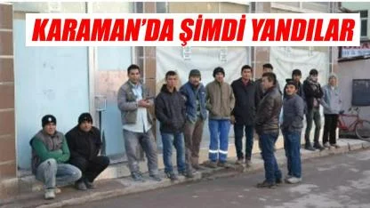 Karaman'da şimdi yandılar