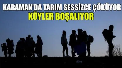 Karaman’da tarım sessizce çöküyor