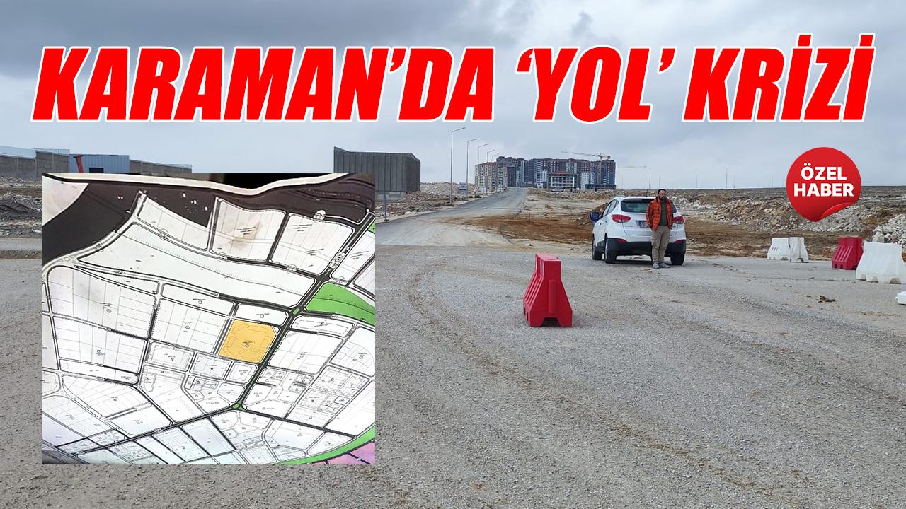 Karaman&#039;da &#039;Yol&#039; krizi
