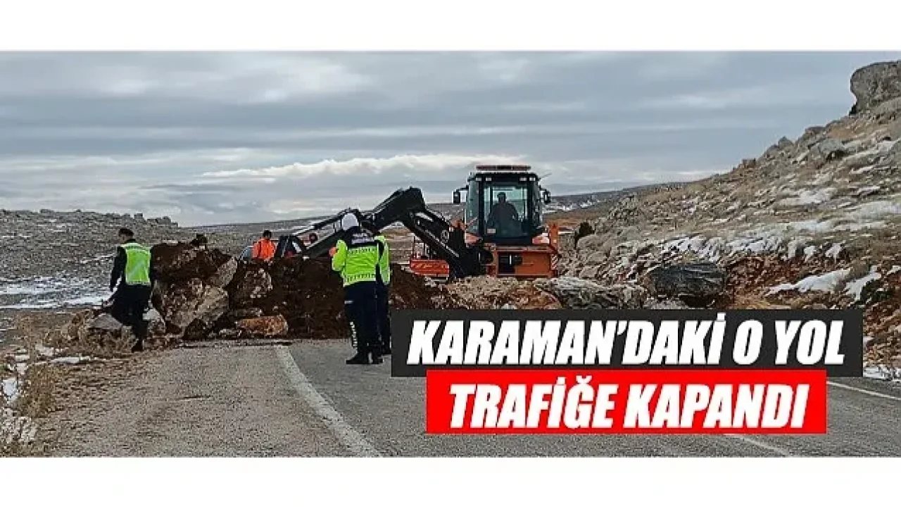 Karaman'daki o yol trafiğe kapandı