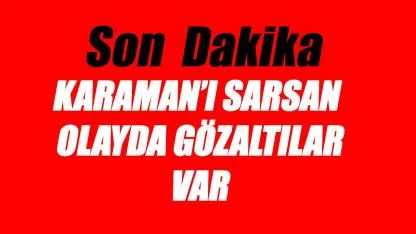 Karaman'ı sarsmıştı - gözaltına alındılar