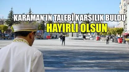 Karaman’ın talebi karşılık buldu