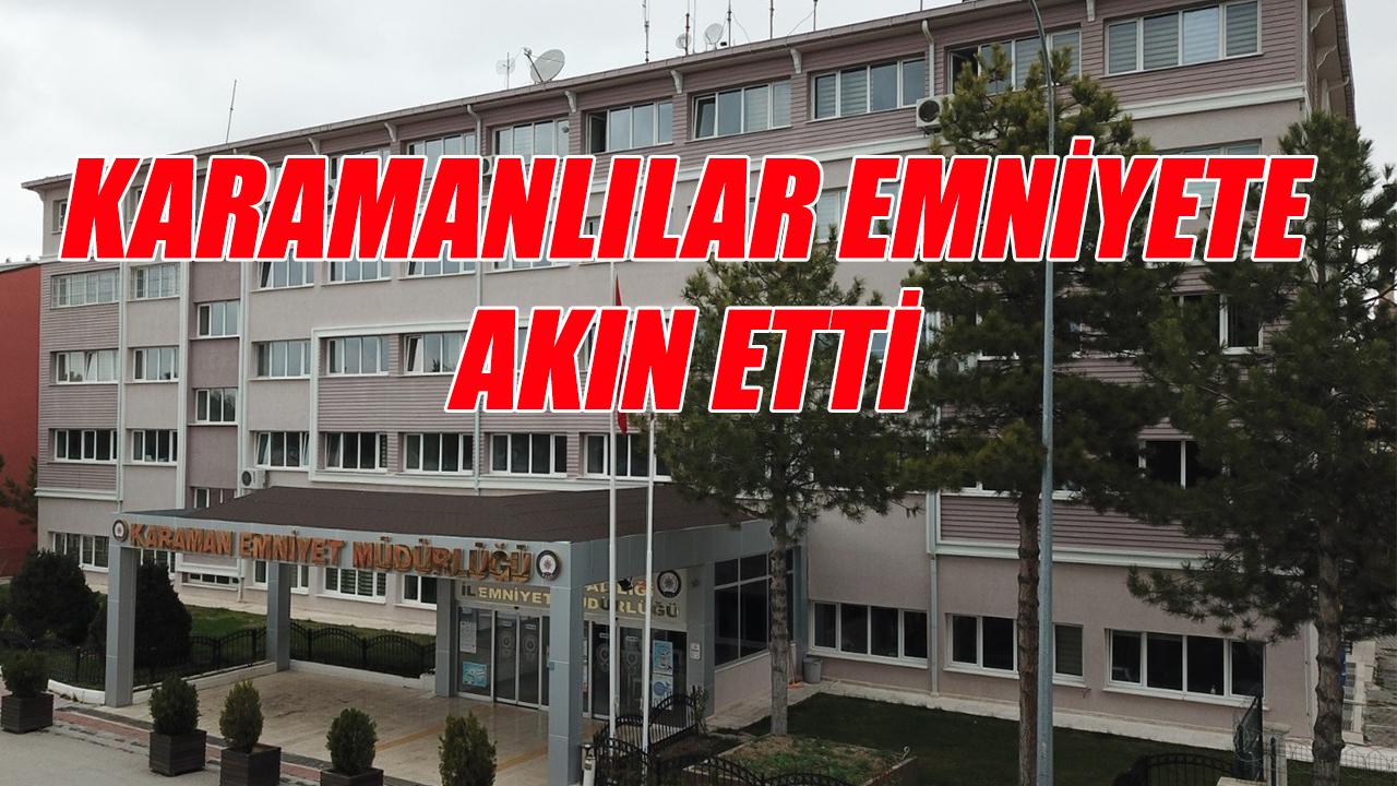 Karamanlılar emniyete akın etti