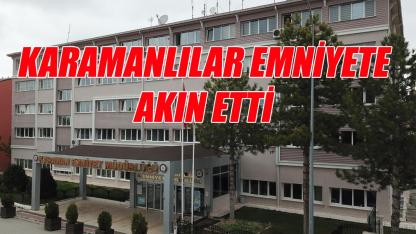 Karamanlılar emniyete akın etti
