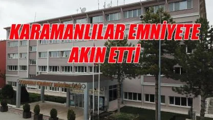 Karamanlılar emniyete akın etti