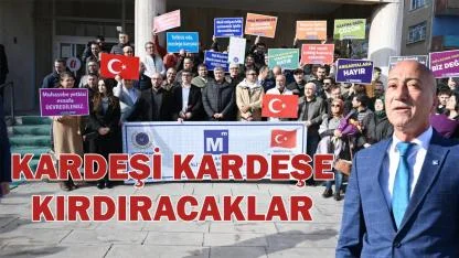 Kardeşi kardeşe kırdıracaklar