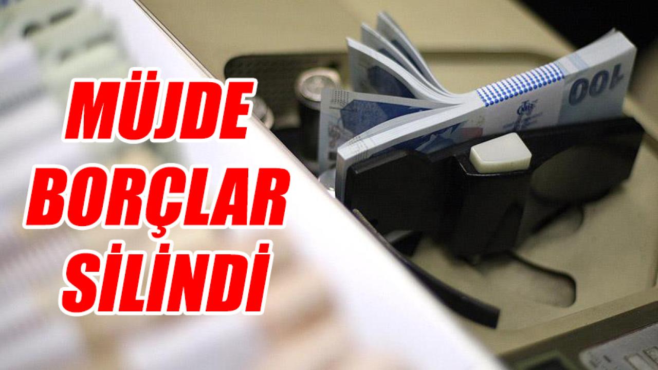 Müjde borçlar silindi