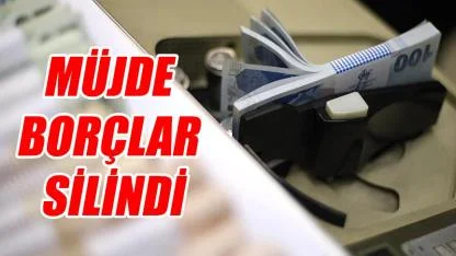 Müjde borçlar silindi