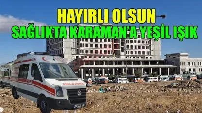 Sağlıkta Karaman’a yeşil ışık