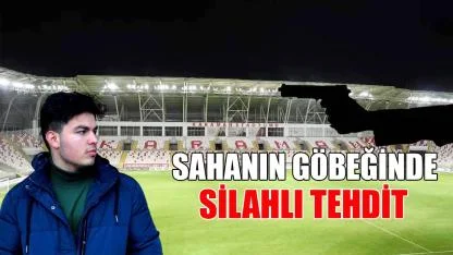 Sahanın göbeğinde silahlı tehdit