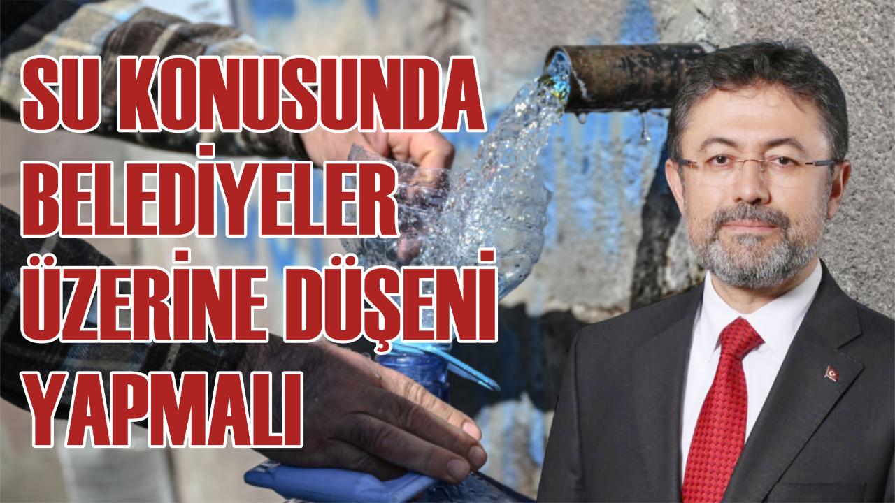 Su konusunda belediyeler üzerine düşeni yapmalı