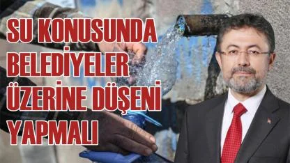 Su konusunda belediyeler üzerine düşeni yapmalı