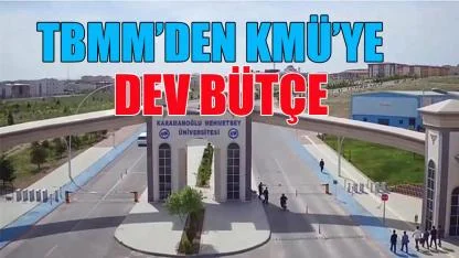 TBMM’den KMÜ’ye dev bütçe