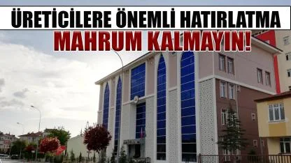 Üreticilere önemli hatırlatma