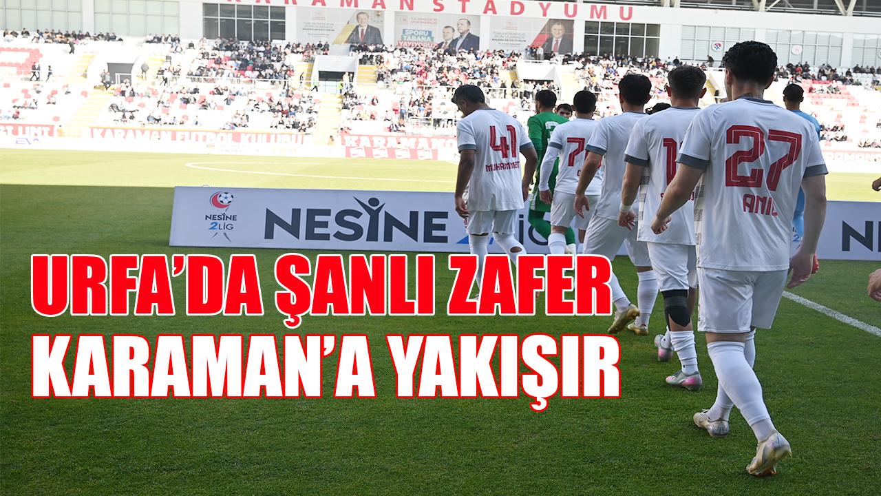 Urfa’da şanlı zafer Karaman’a yakışır