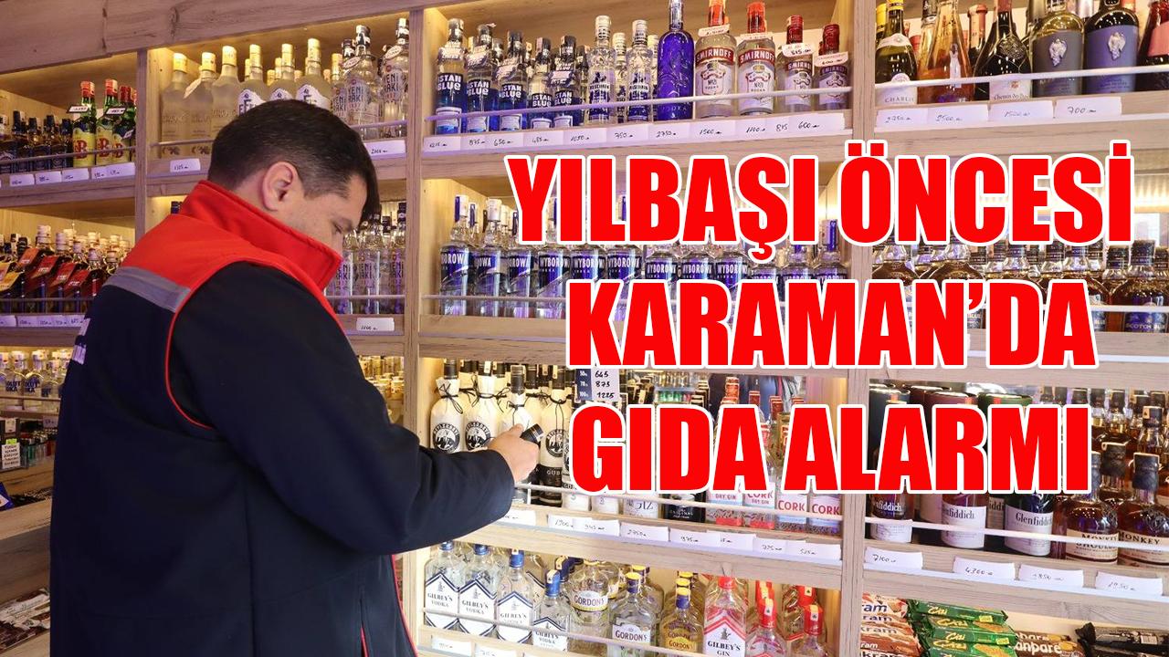 Yılbaşı öncesi Karaman’da gıda alarmı