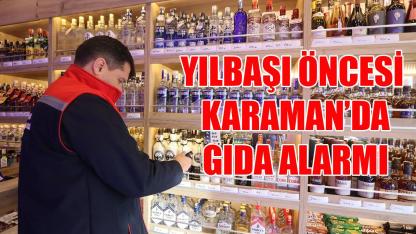 Yılbaşı öncesi Karaman’da gıda alarmı