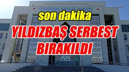 Yıldızbaş serbest bırakıldı