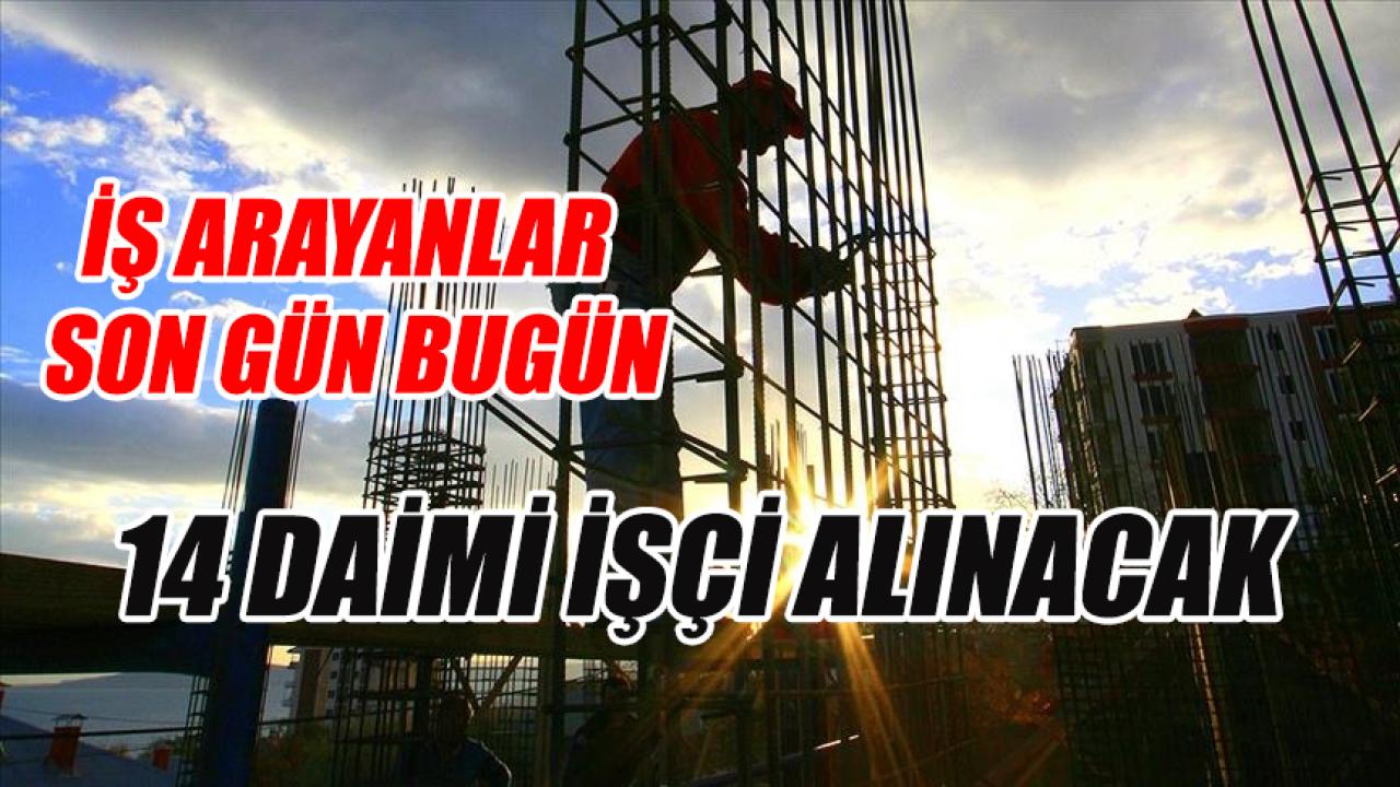 14 Daimi işçi alınacak