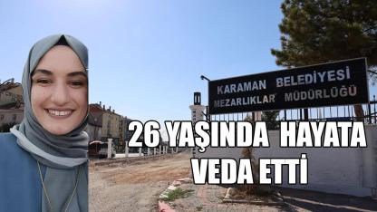 26 yaşında hayata veda etti