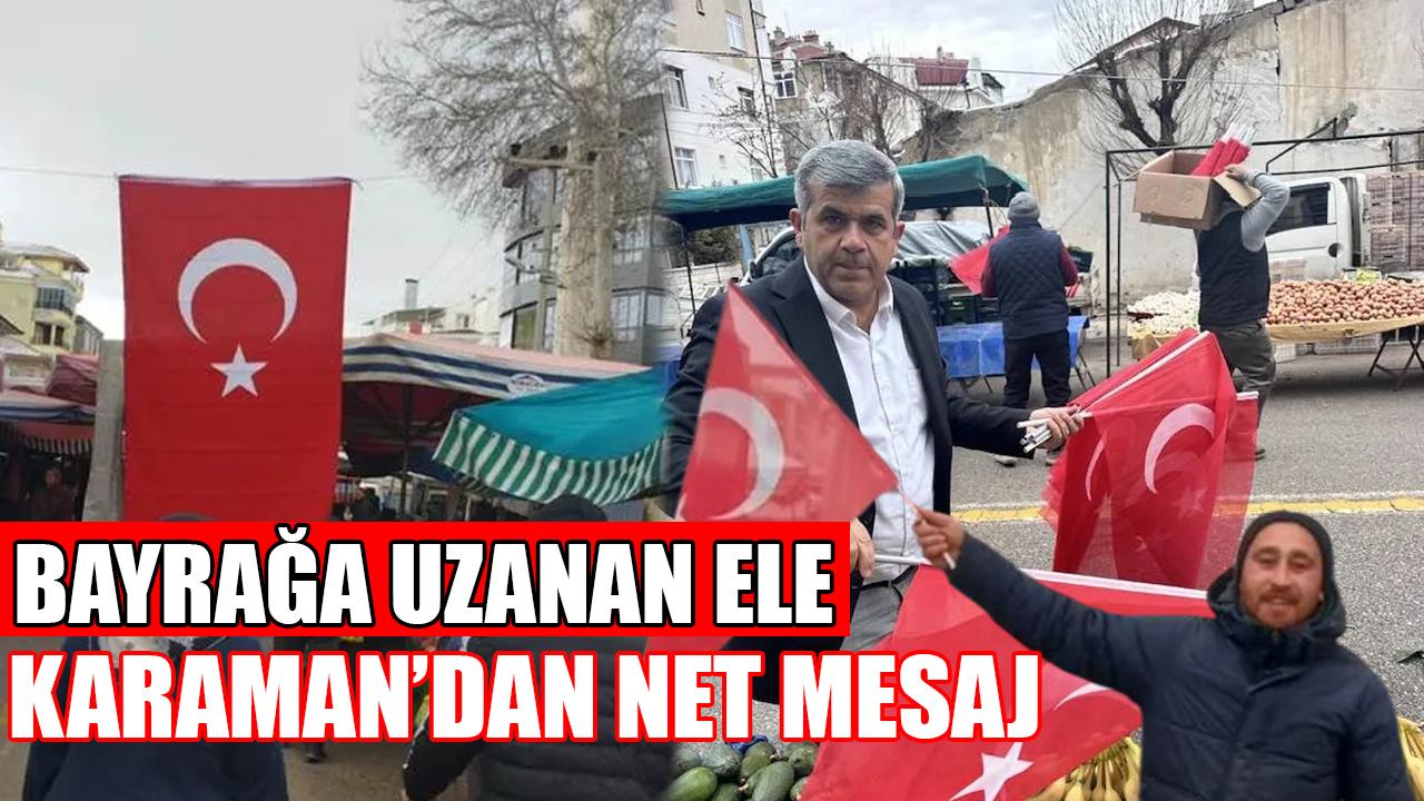 Bayrağa uzanan ele Karaman’dan net mesaj