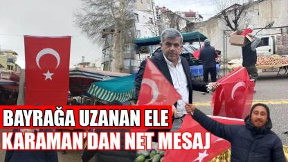 Bayrağa uzanan ele Karaman’dan net mesaj