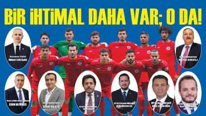 Bir ihtimal daha var; o da!