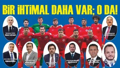 Bir ihtimal daha var; o da!