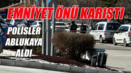 Emniyetin önü karıştı - polisler ablukaya aldı